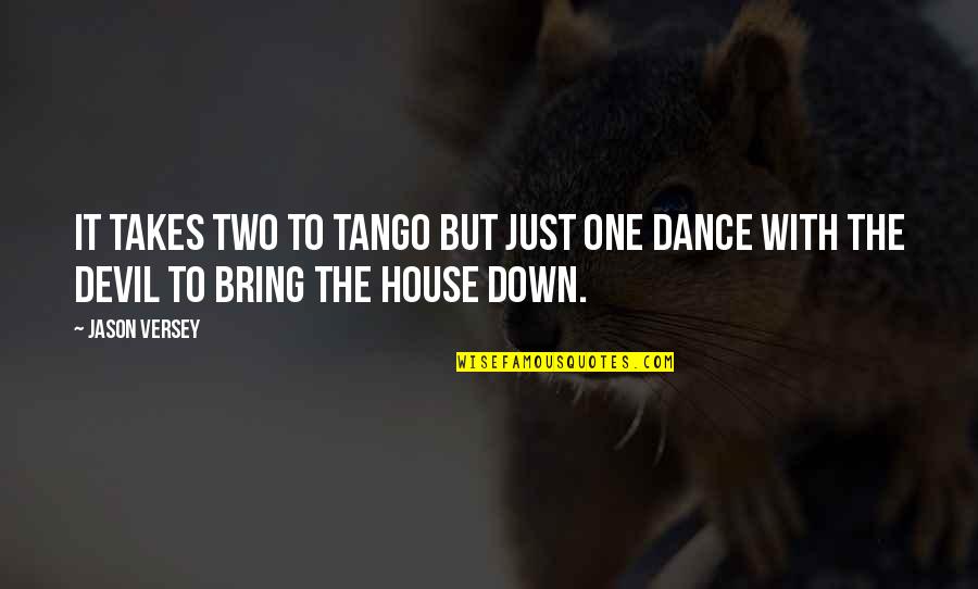 Takes Two To Tango Quotes By Jason Versey: It takes two to tango but just one