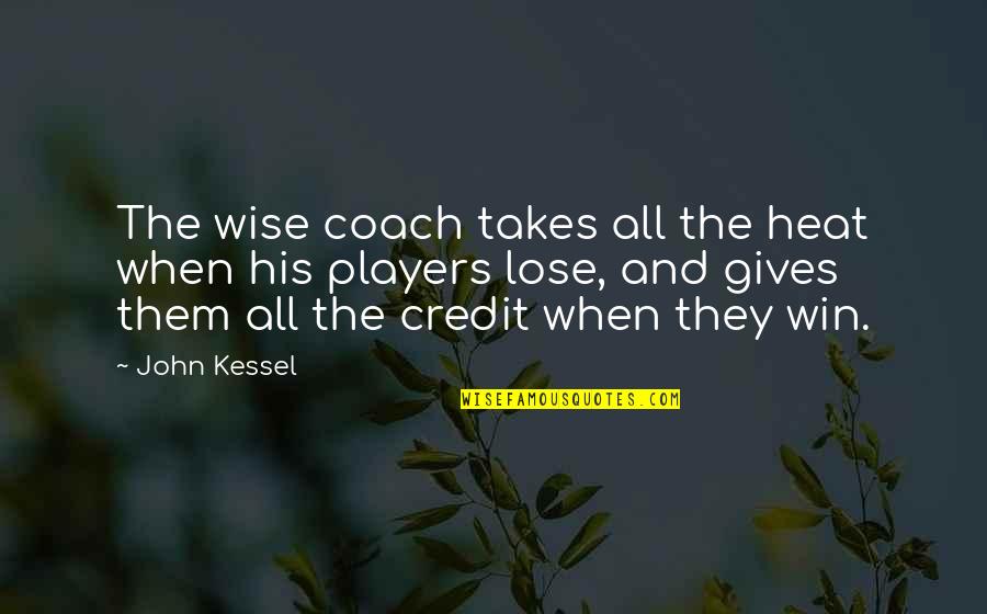 Takes When Quotes By John Kessel: The wise coach takes all the heat when