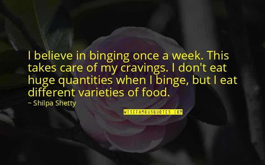 Takes When Quotes By Shilpa Shetty: I believe in binging once a week. This