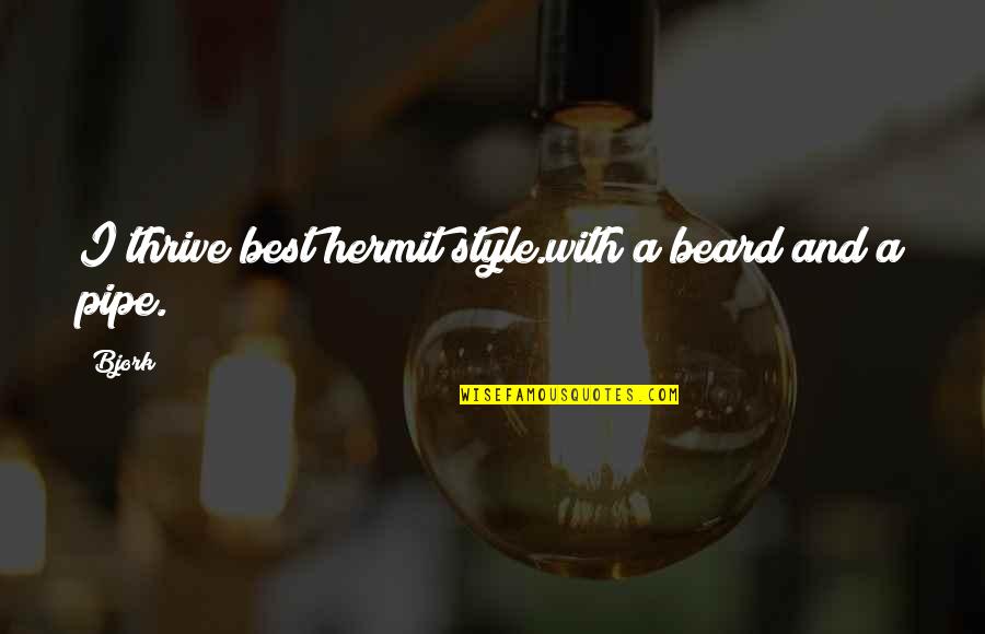 Takesha Cooper Quotes By Bjork: I thrive best hermit style.with a beard and