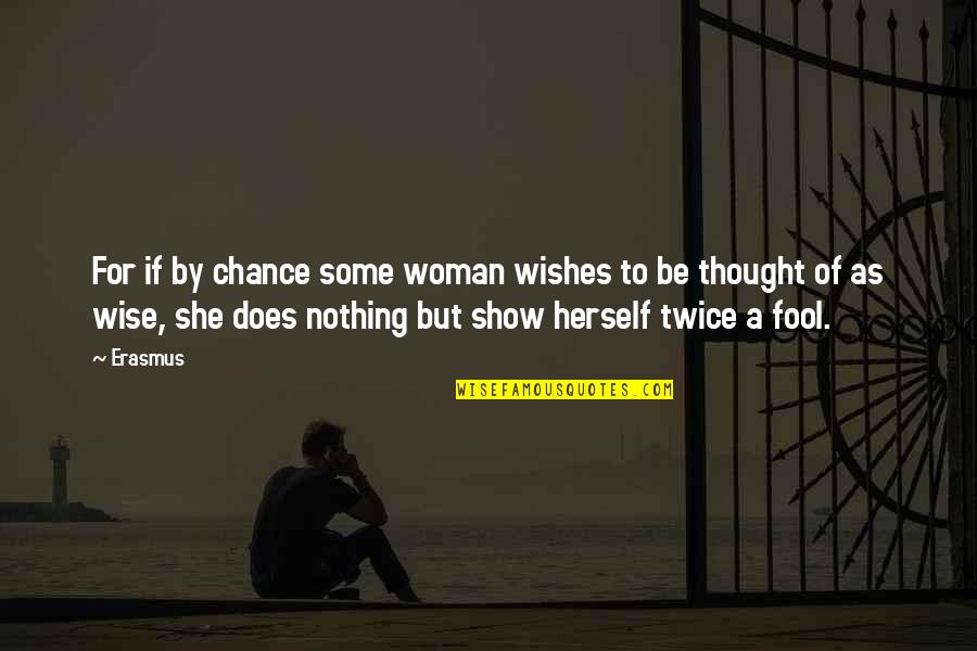 Takesha Leonard Quotes By Erasmus: For if by chance some woman wishes to Takesha Leonard Quotes By Erasmus: For if by chance some woman wishes to