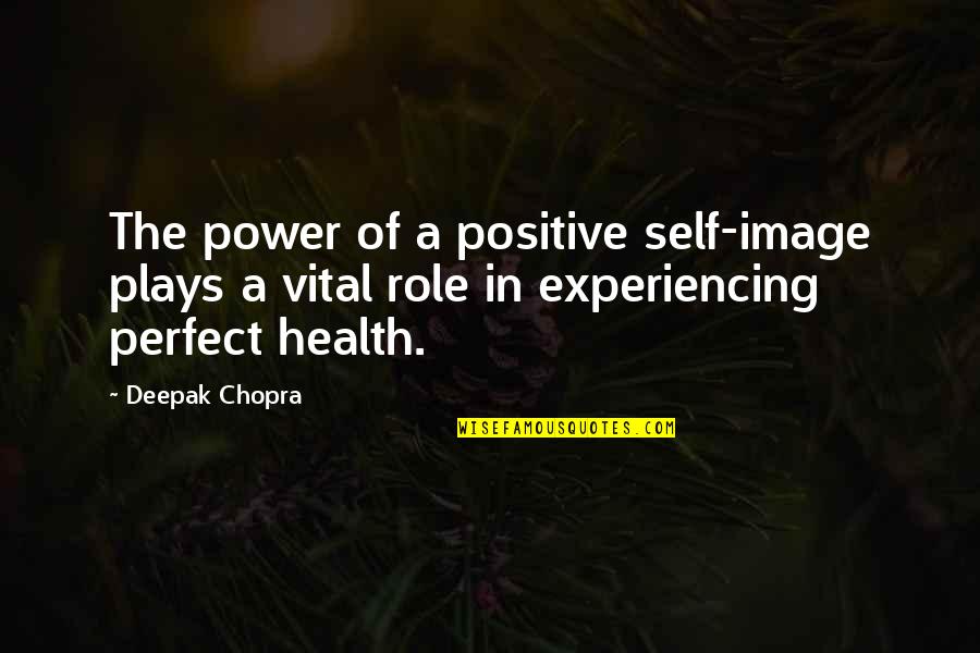 Takeshi Kaneshiro Quotes By Deepak Chopra: The power of a positive self-image plays a Takeshi Kaneshiro Quotes By Deepak Chopra: The power of a positive self-image plays a