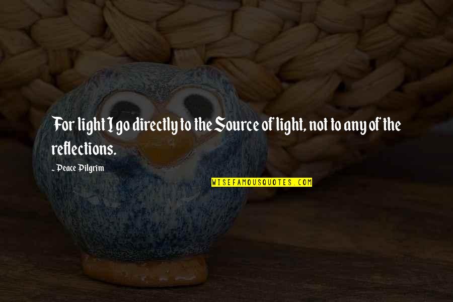 Takeshi Kaneshiro Quotes By Peace Pilgrim: For light I go directly to the Source