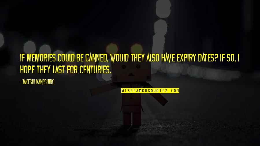 Takeshi Kaneshiro Quotes By Takeshi Kaneshiro: If memories could be canned, would they also Takeshi Kaneshiro Quotes By Takeshi Kaneshiro: If memories could be canned, would they also