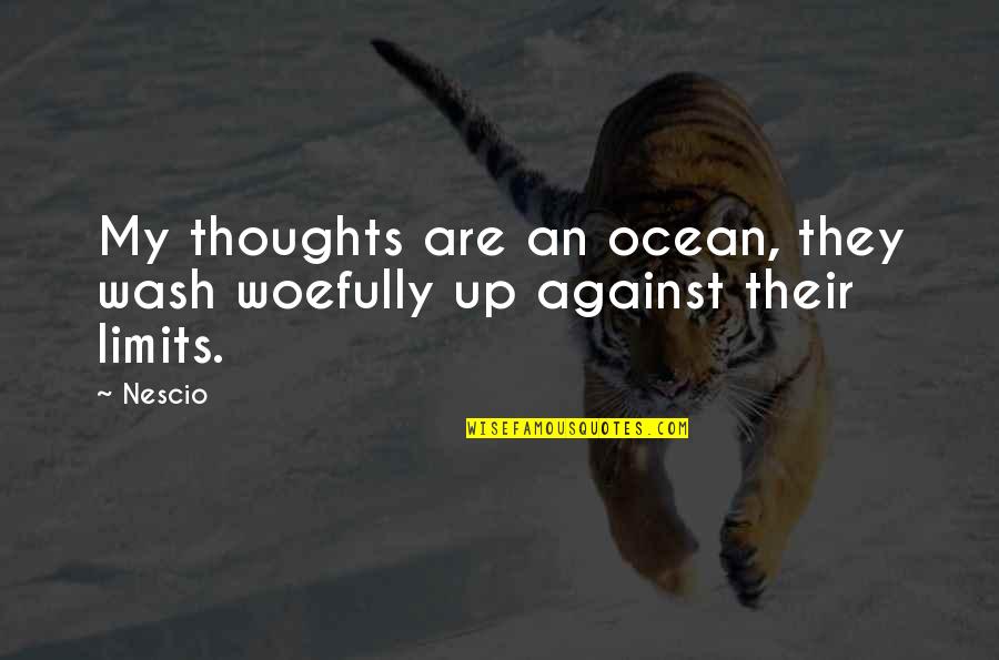 Takeshi Obata Quotes By Nescio: My thoughts are an ocean, they wash woefully