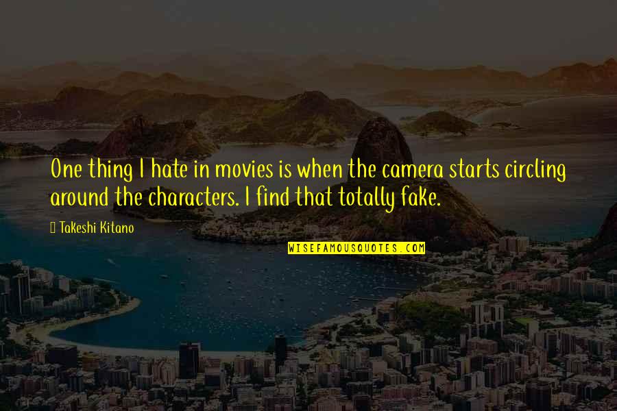 Takeshi's Quotes By Takeshi Kitano: One thing I hate in movies is when