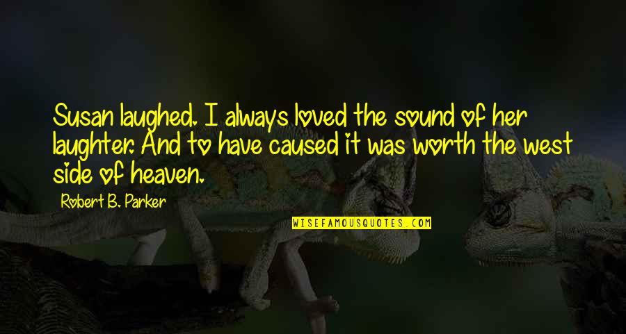 Takeshita Miwa Quotes By Robert B. Parker: Susan laughed. I always loved the sound of