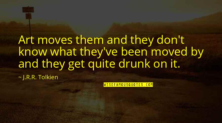 Takesure Hakuna Quotes By J.R.R. Tolkien: Art moves them and they don't know what Takesure Hakuna Quotes By J.R.R. Tolkien: Art moves them and they don't know what