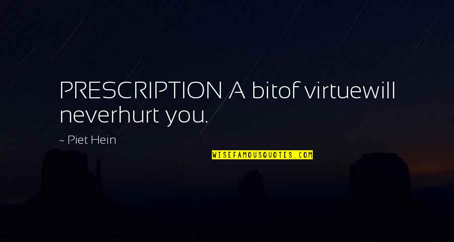 Takesure Hakuna Quotes By Piet Hein: PRESCRIPTION A bitof virtuewill neverhurt you. Takesure Hakuna Quotes By Piet Hein: PRESCRIPTION A bitof virtuewill neverhurt you.