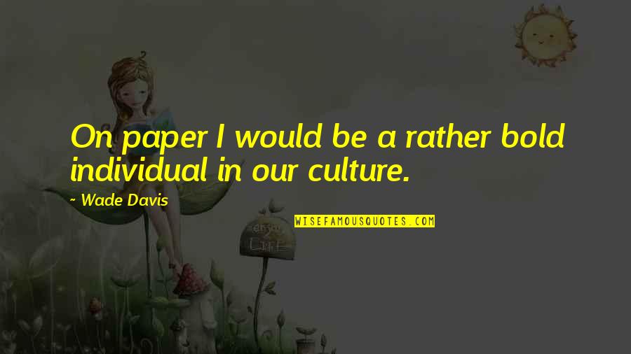 Taketomo Ck Quotes By Wade Davis: On paper I would be a rather bold