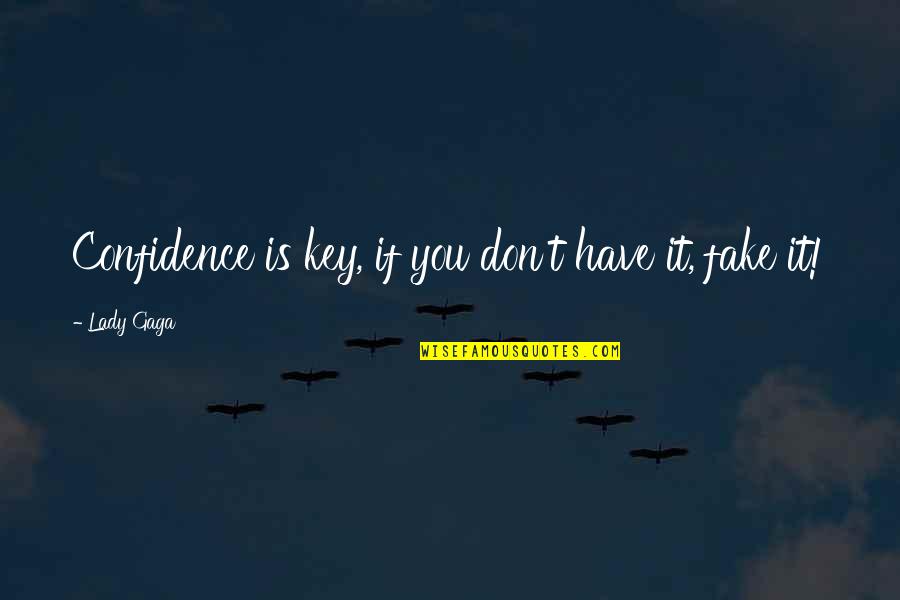 Taketoshi Ito Quotes By Lady Gaga: Confidence is key, if you don't have it,