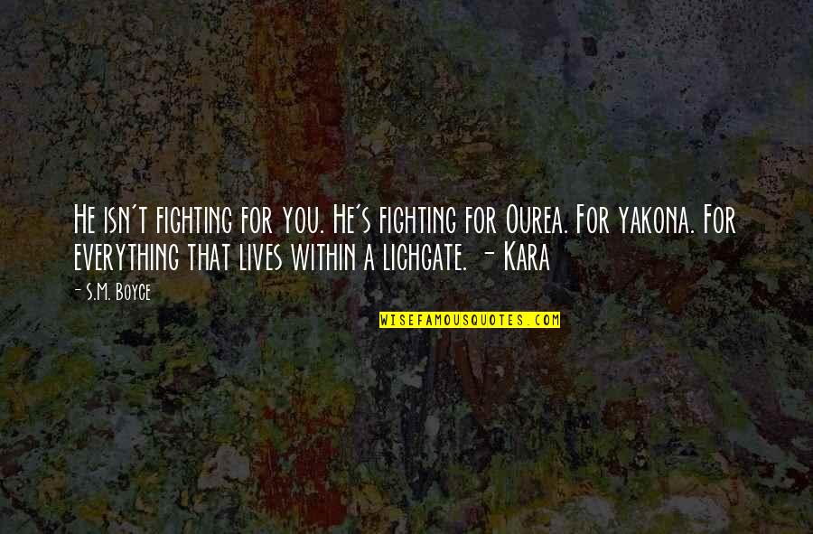Takeya Pitchers Quotes By S.M. Boyce: He isn't fighting for you. He's fighting for Takeya Pitchers Quotes By S.M. Boyce: He isn't fighting for you. He's fighting for