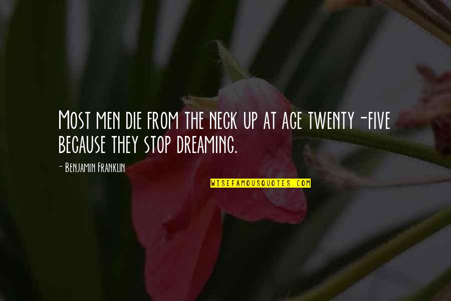 Takeyuki So Quotes By Benjamin Franklin: Most men die from the neck up at Takeyuki So Quotes By Benjamin Franklin: Most men die from the neck up at
