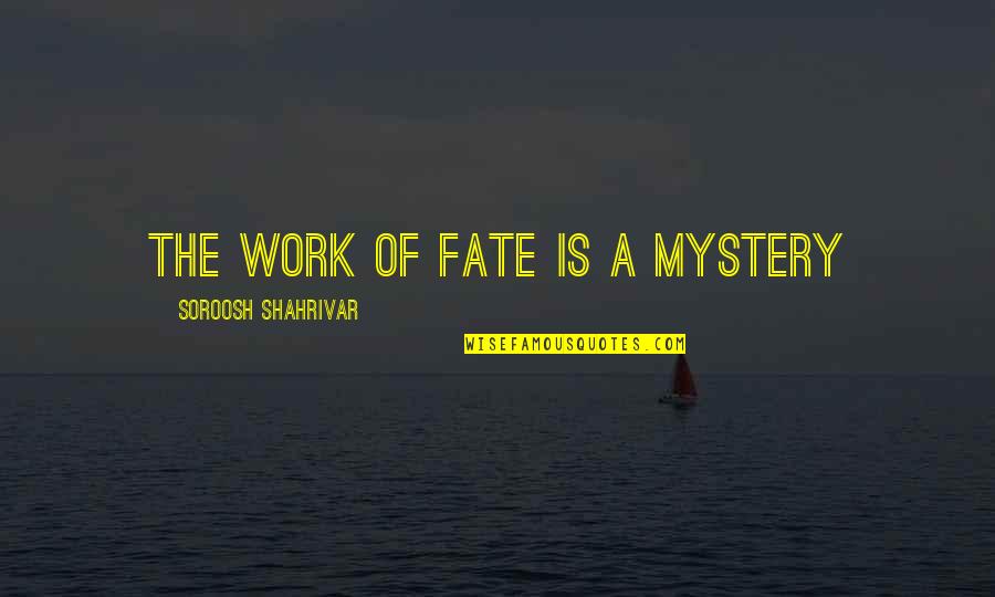Takezo Quotes By Soroosh Shahrivar: The work of fate is a mystery