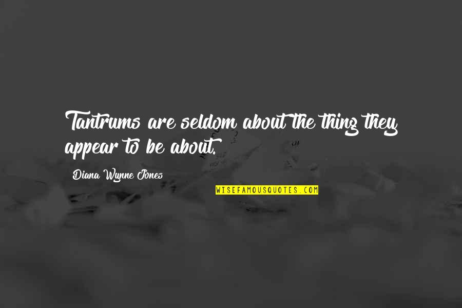 Takezo Takada Quotes By Diana Wynne Jones: Tantrums are seldom about the thing they appear Takezo Takada Quotes By Diana Wynne Jones: Tantrums are seldom about the thing they appear