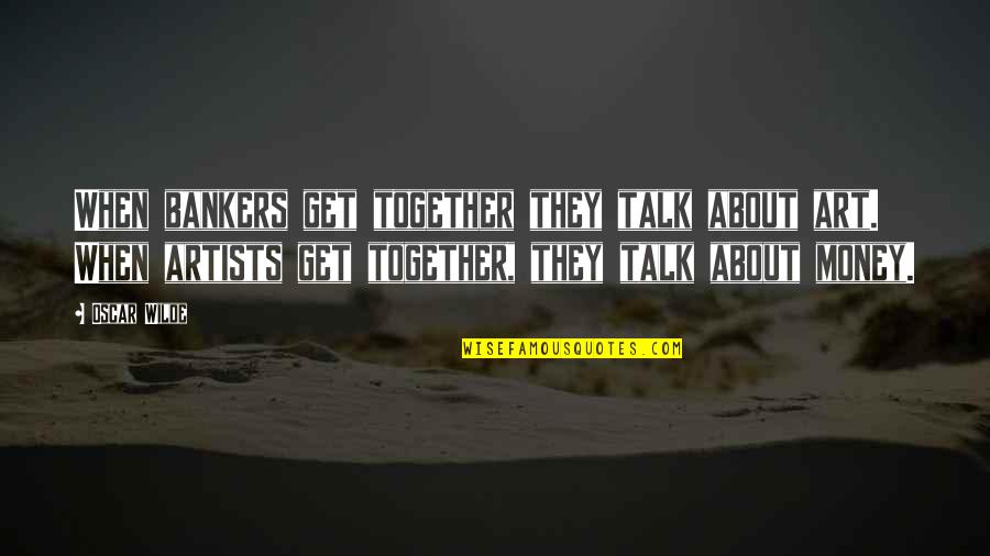 Takezo Takada Quotes By Oscar Wilde: When bankers get together they talk about art. Takezo Takada Quotes By Oscar Wilde: When bankers get together they talk about art.