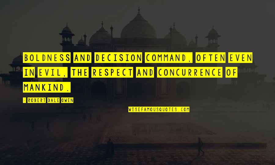 Takezo Takada Quotes By Robert Dale Owen: Boldness and decision command, often even in evil, Takezo Takada Quotes By Robert Dale Owen: Boldness and decision command, often even in evil,