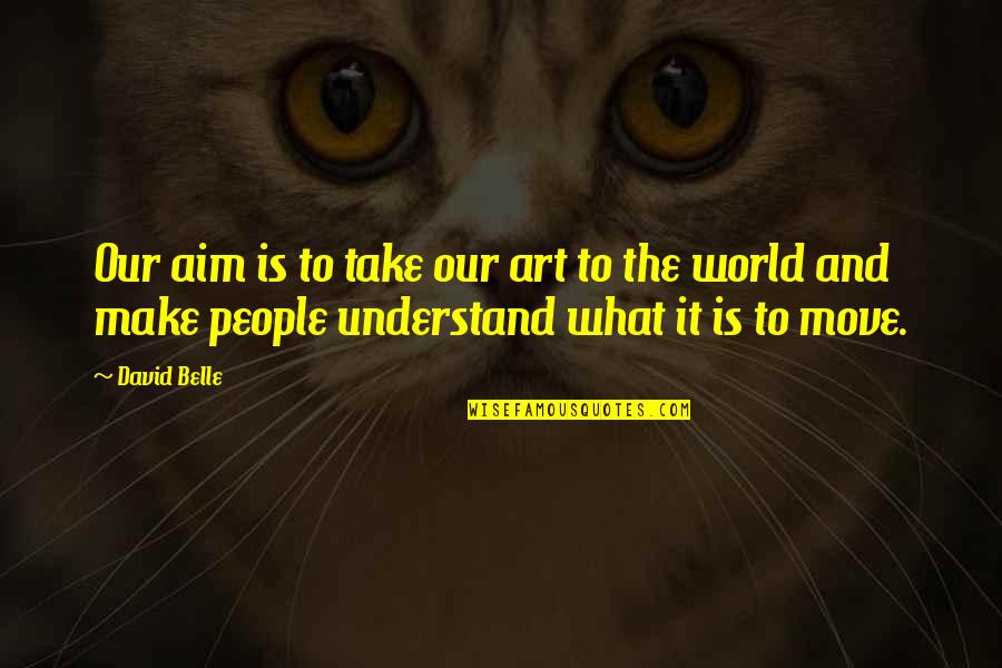 Takhar Baharak Quotes By David Belle: Our aim is to take our art to