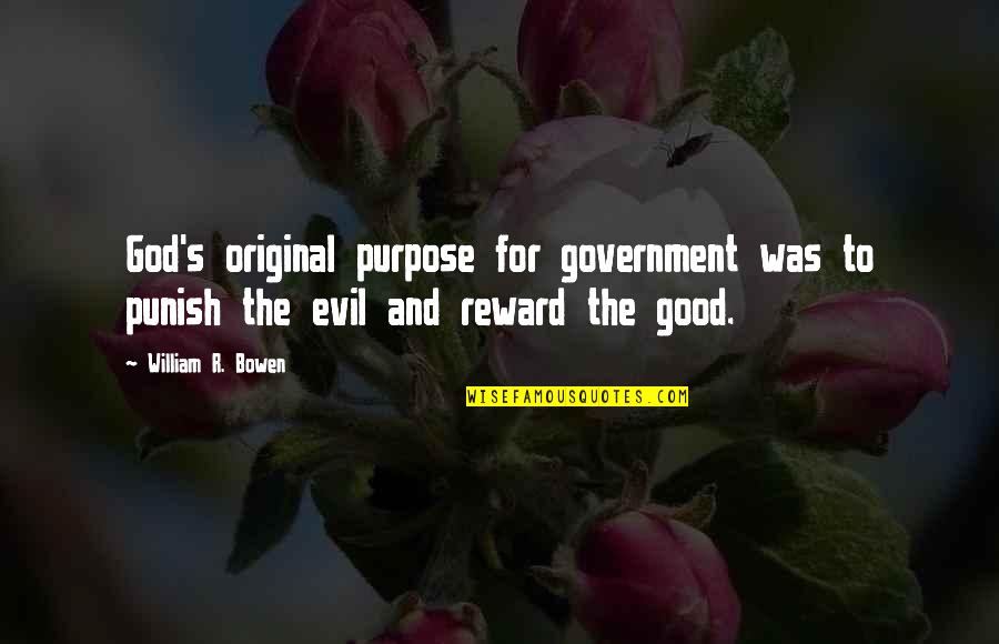 Takhar Urgent Quotes By William R. Bowen: God's original purpose for government was to punish Takhar Urgent Quotes By William R. Bowen: God's original purpose for government was to punish