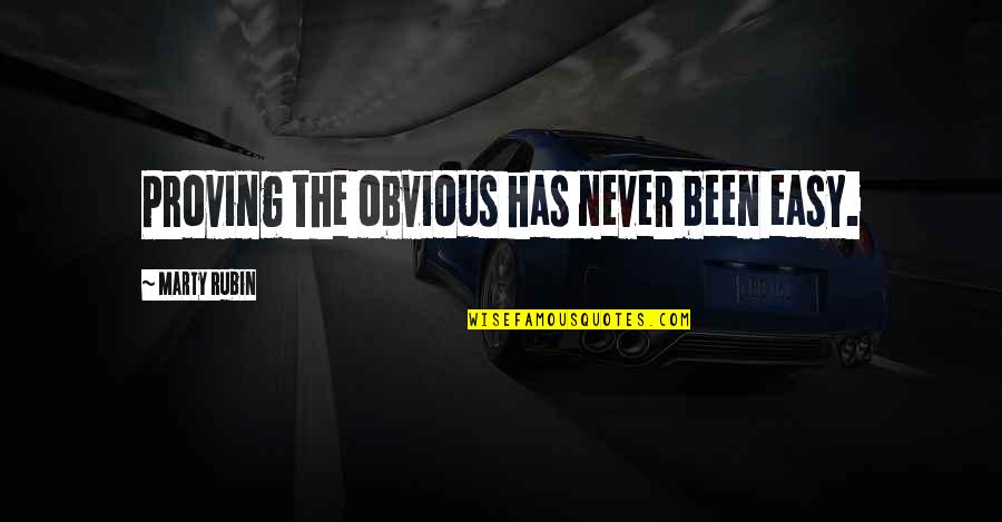Takhayul Orang Quotes By Marty Rubin: Proving the obvious has never been easy. Takhayul Orang Quotes By Marty Rubin: Proving the obvious has never been easy.