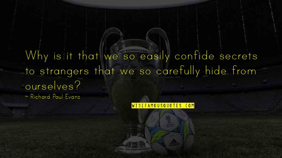 Takhle Chtej Quotes By Richard Paul Evans: Why is it that we so easily confide Takhle Chtej Quotes By Richard Paul Evans: Why is it that we so easily confide