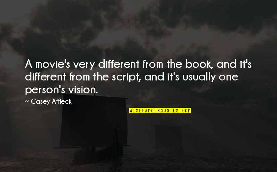 Takhleeq E Quotes By Casey Affleck: A movie's very different from the book, and Takhleeq E Quotes By Casey Affleck: A movie's very different from the book, and