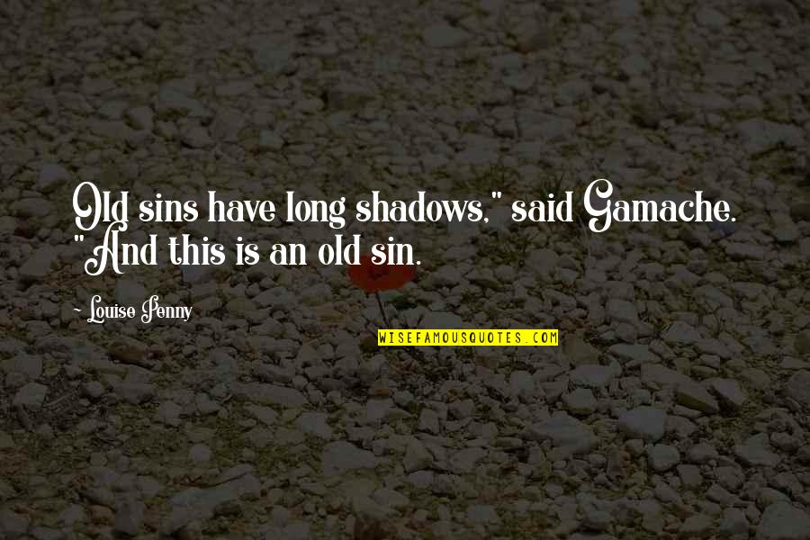 Takhleeq E Quotes By Louise Penny: Old sins have long shadows," said Gamache. "And