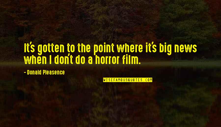 Taki 183 Quotes By Donald Pleasence: It's gotten to the point where it's big Taki 183 Quotes By Donald Pleasence: It's gotten to the point where it's big