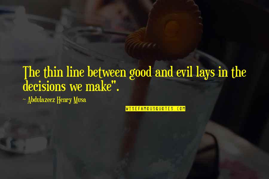Taki Reizen Quotes By Abdulazeez Henry Musa: The thin line between good and evil lays