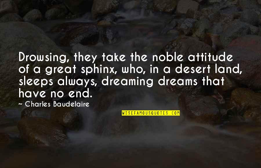 Takida Band Quotes By Charles Baudelaire: Drowsing, they take the noble attitude of a