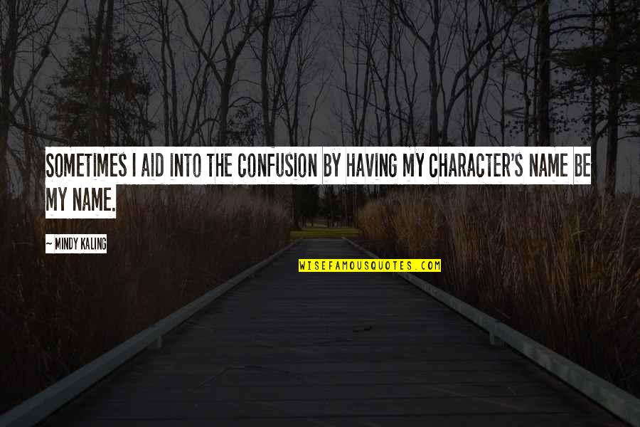 Takida Band Quotes By Mindy Kaling: Sometimes I aid into the confusion by having