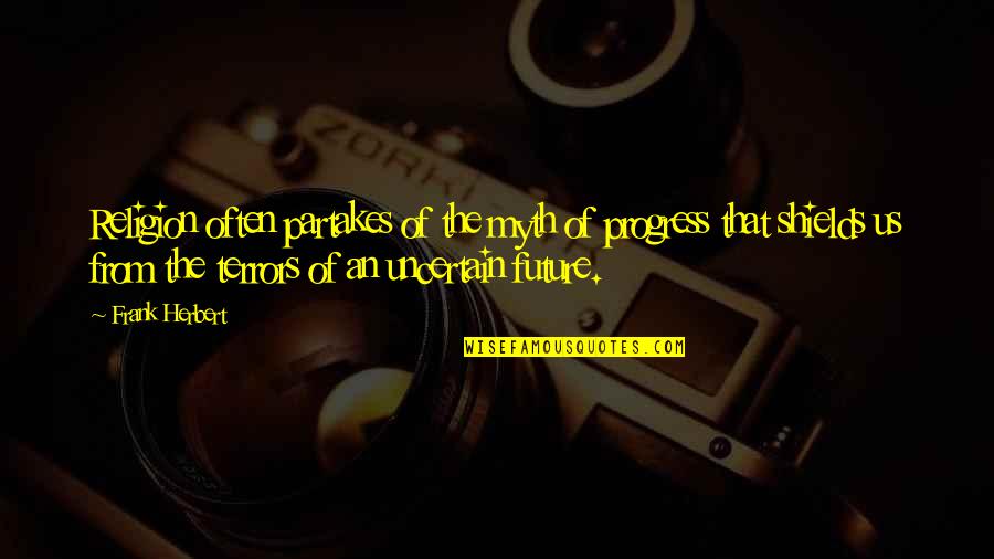 Takidas Quotes By Frank Herbert: Religion often partakes of the myth of progress Takidas Quotes By Frank Herbert: Religion often partakes of the myth of progress