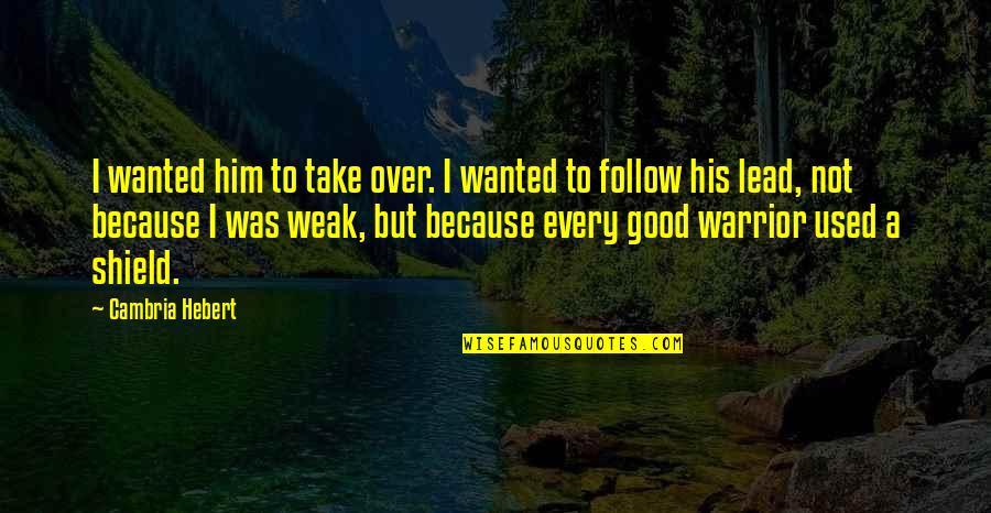 Takigawa Yoshino Quotes By Cambria Hebert: I wanted him to take over. I wanted Takigawa Yoshino Quotes By Cambria Hebert: I wanted him to take over. I wanted