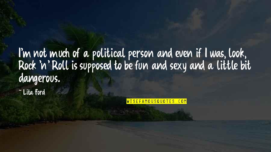 Takijiman Quotes By Lita Ford: I'm not much of a political person and Takijiman Quotes By Lita Ford: I'm not much of a political person and
