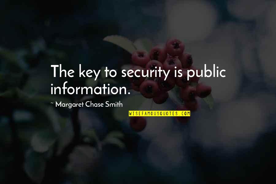Takijiri Quotes By Margaret Chase Smith: The key to security is public information. Takijiri Quotes By Margaret Chase Smith: The key to security is public information.