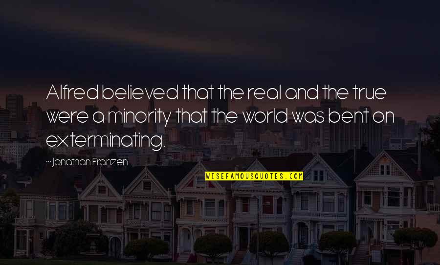 Takijiro Quotes By Jonathan Franzen: Alfred believed that the real and the true