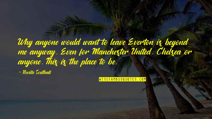 Takikawa Tm 503w Quotes By Neville Southall: Why anyone would want to leave Everton is