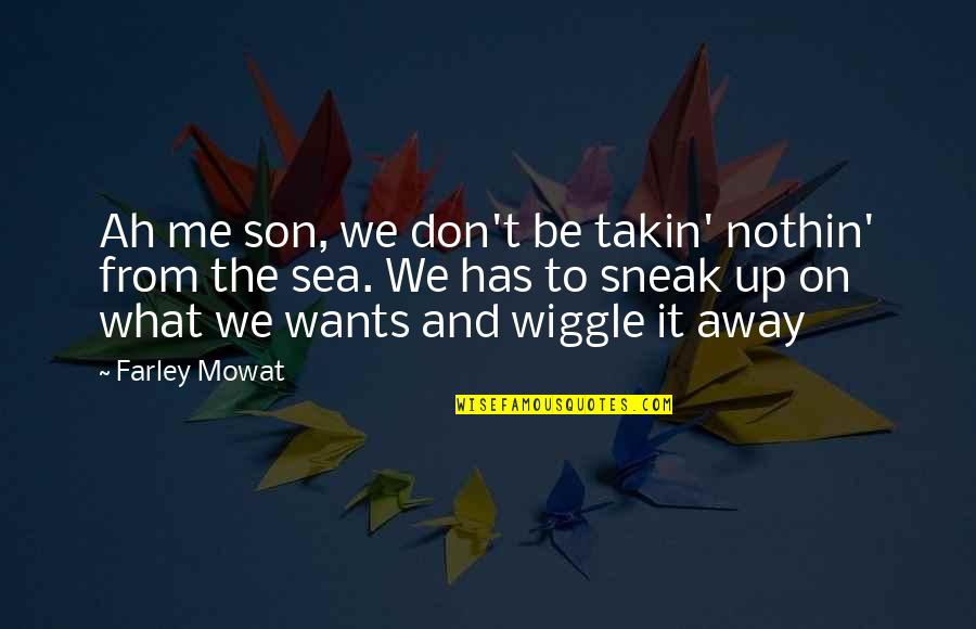 Takin Quotes By Farley Mowat: Ah me son, we don't be takin' nothin'