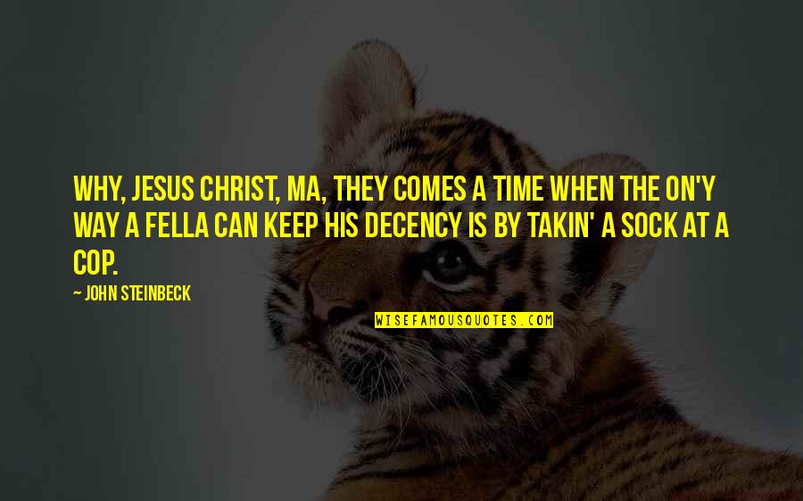 Takin Quotes By John Steinbeck: Why, Jesus Christ, Ma, they comes a time