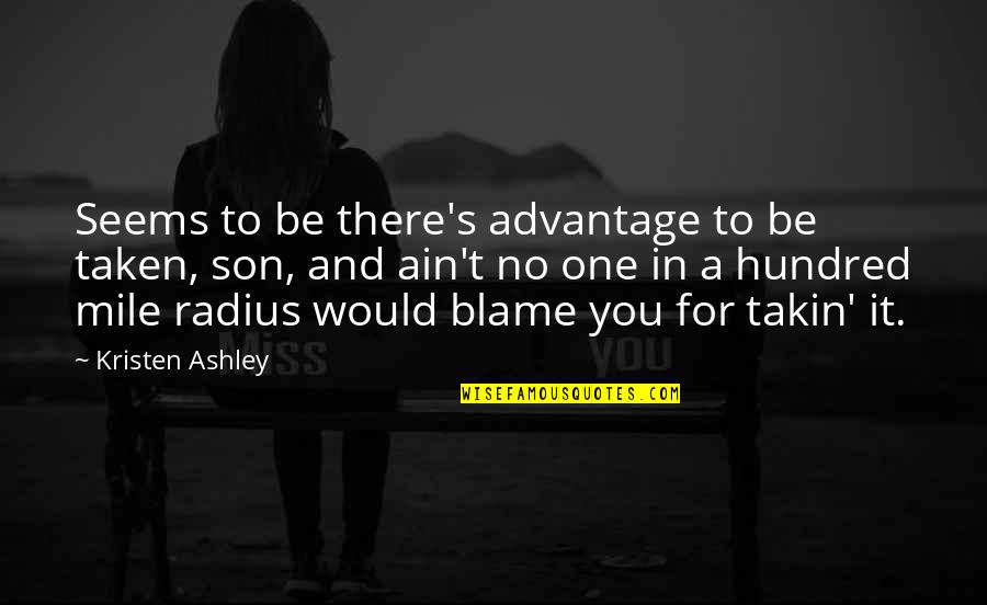 Takin Quotes By Kristen Ashley: Seems to be there's advantage to be taken,
