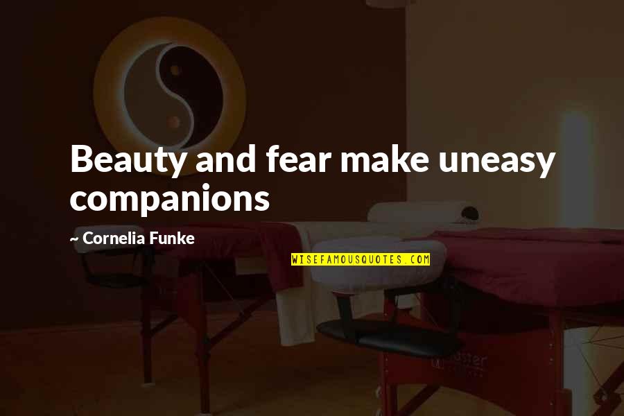 Takina Wilson Quotes By Cornelia Funke: Beauty and fear make uneasy companions Takina Wilson Quotes By Cornelia Funke: Beauty and fear make uneasy companions