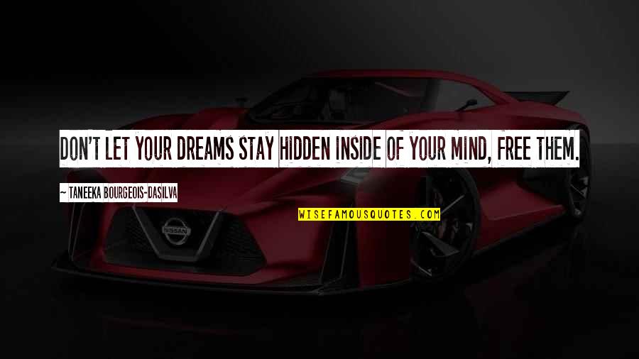 Takina Wilson Quotes By Taneeka Bourgeois-daSilva: Don't let your dreams stay hidden inside of