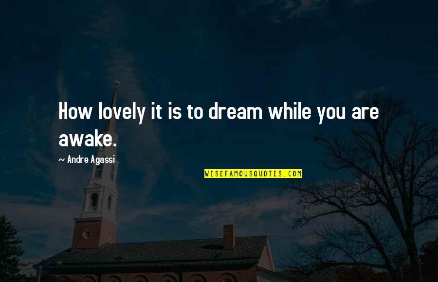 Taking A Break From Dating Quotes By Andre Agassi: How lovely it is to dream while you