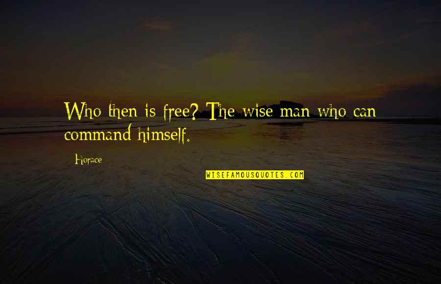 Taking A Break From Dating Quotes By Horace: Who then is free? The wise man who