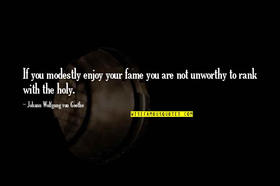 Taking A Break From Facebook Quotes By Johann Wolfgang Von Goethe: If you modestly enjoy your fame you are