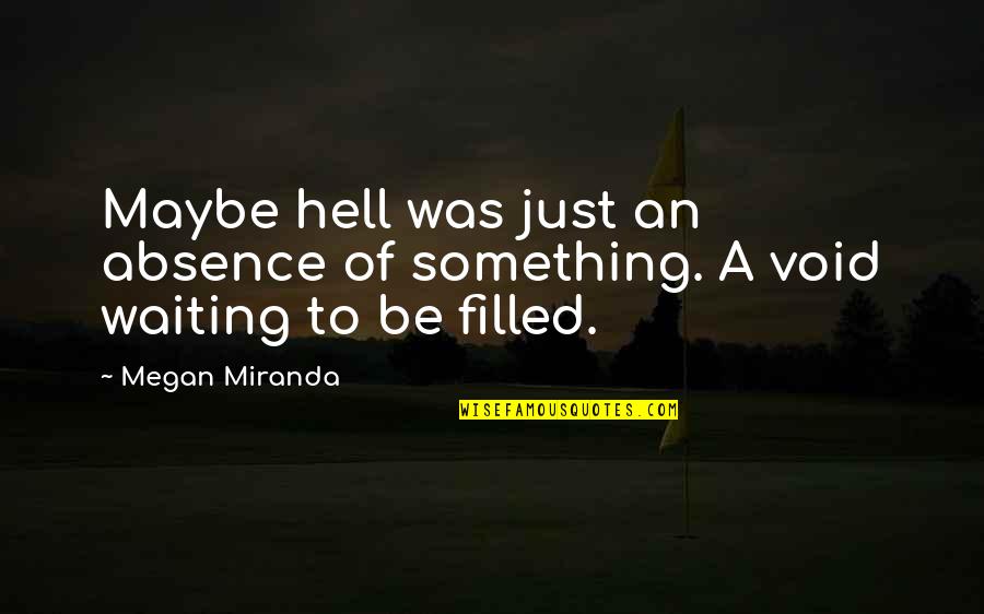 Taking A Break From Facebook Quotes By Megan Miranda: Maybe hell was just an absence of something.