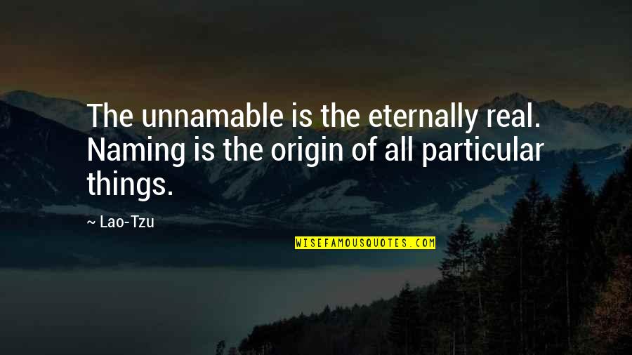 Taking A Break From Work Quotes By Lao-Tzu: The unnamable is the eternally real. Naming is