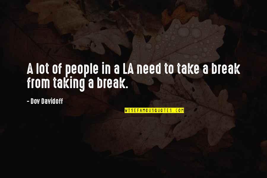 Taking A Break Quotes By Dov Davidoff: A lot of people in a LA need