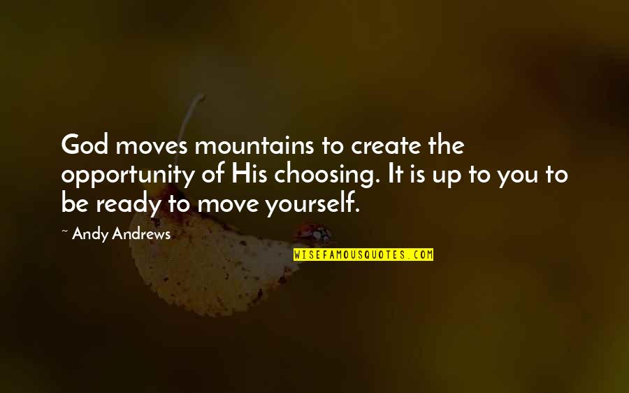 Taking A Break Tumblr Quotes By Andy Andrews: God moves mountains to create the opportunity of Taking A Break Tumblr Quotes By Andy Andrews: God moves mountains to create the opportunity of