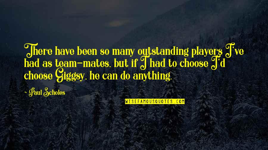 Taking A Chance Famous Quotes By Paul Scholes: There have been so many outstanding players I've Taking A Chance Famous Quotes By Paul Scholes: There have been so many outstanding players I've